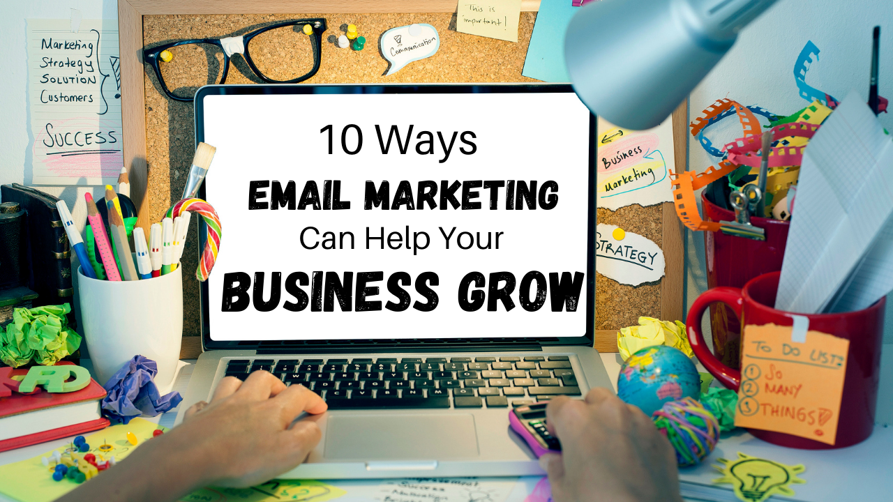 10 Ways Email Marketing Can Help Your Business Grow...